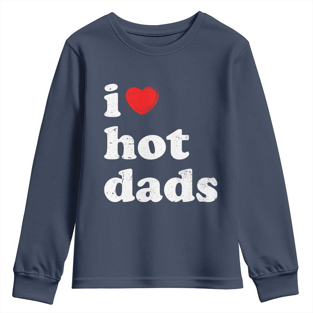I Love Hot Dads Youth Sweatshirt Funny Fathers Day TS11 Navy Print Your Wear