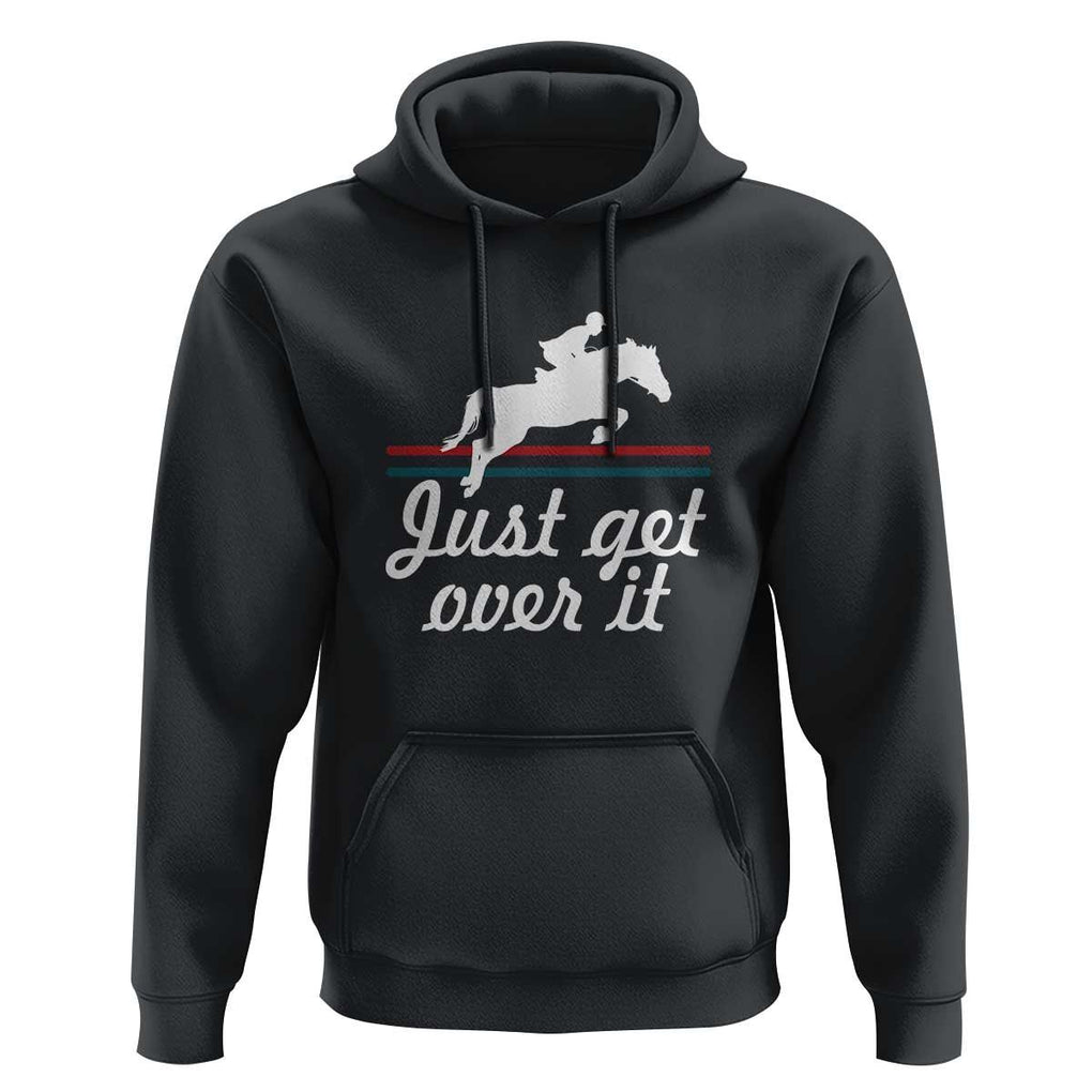 Equestrian Horse Hoodie Just Get Over It Vintage Retro TS11 Black Print Your Wear