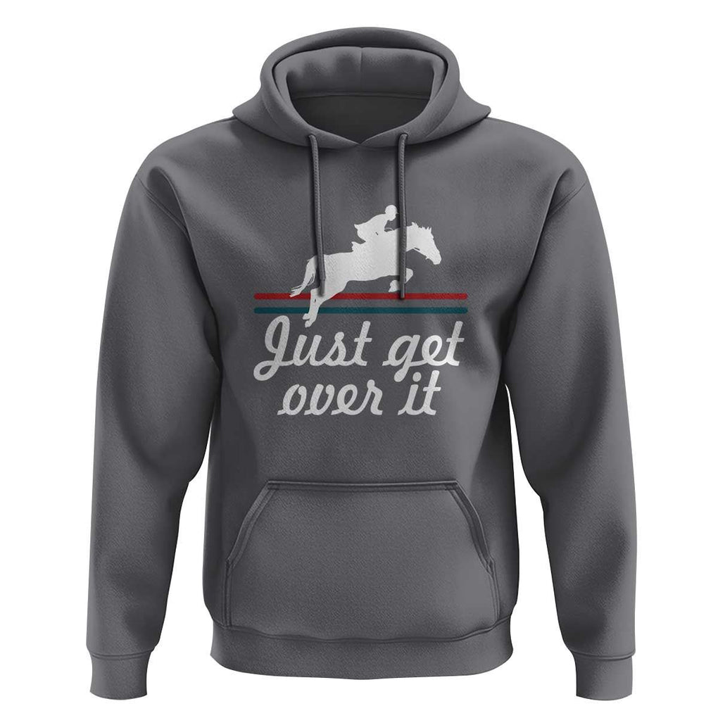 Equestrian Horse Hoodie Just Get Over It Vintage Retro TS11 Charcoal Print Your Wear