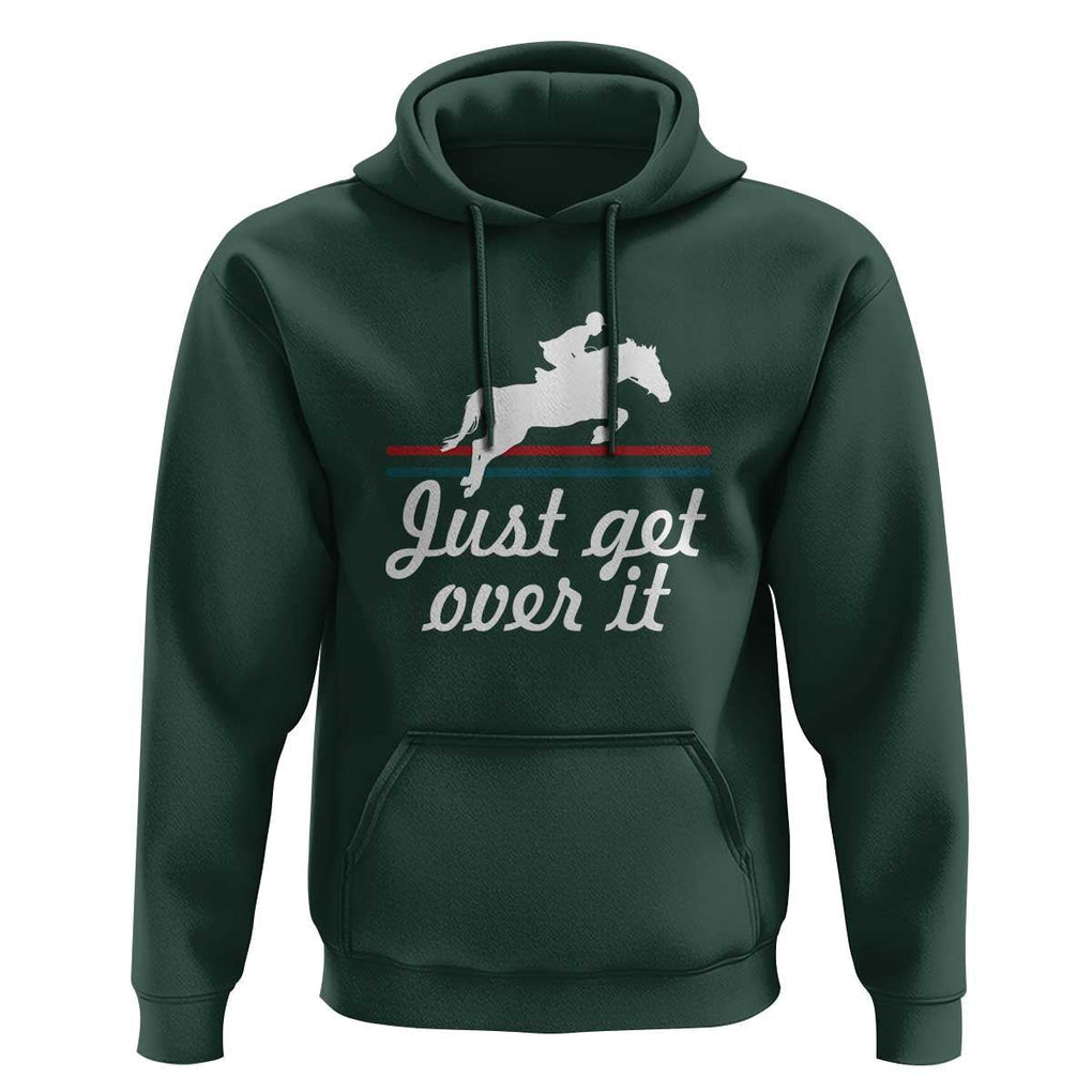 Equestrian Horse Hoodie Just Get Over It Vintage Retro TS11 Dark Forest Green Print Your Wear
