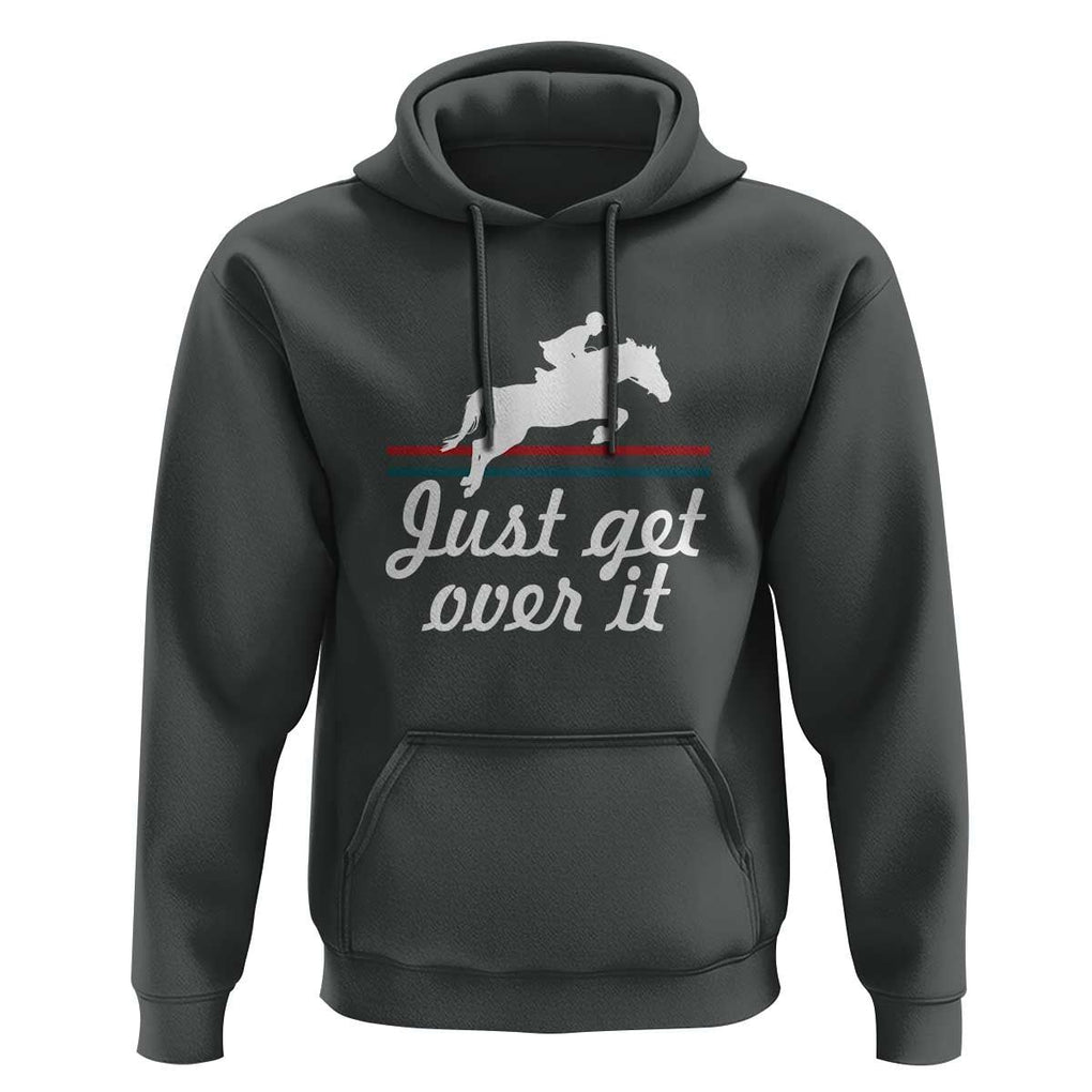Equestrian Horse Hoodie Just Get Over It Vintage Retro TS11 Dark Heather Print Your Wear