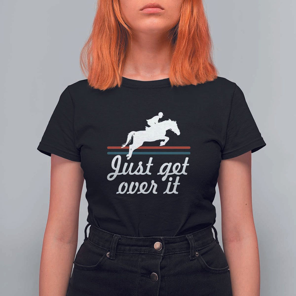 Equestrian Horse T Shirt For Women Just Get Over It Vintage Retro TS11 Black Print Your Wear