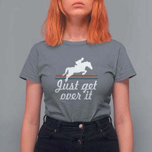 Equestrian Horse T Shirt For Women Just Get Over It Vintage Retro TS11 Charcoal Print Your Wear