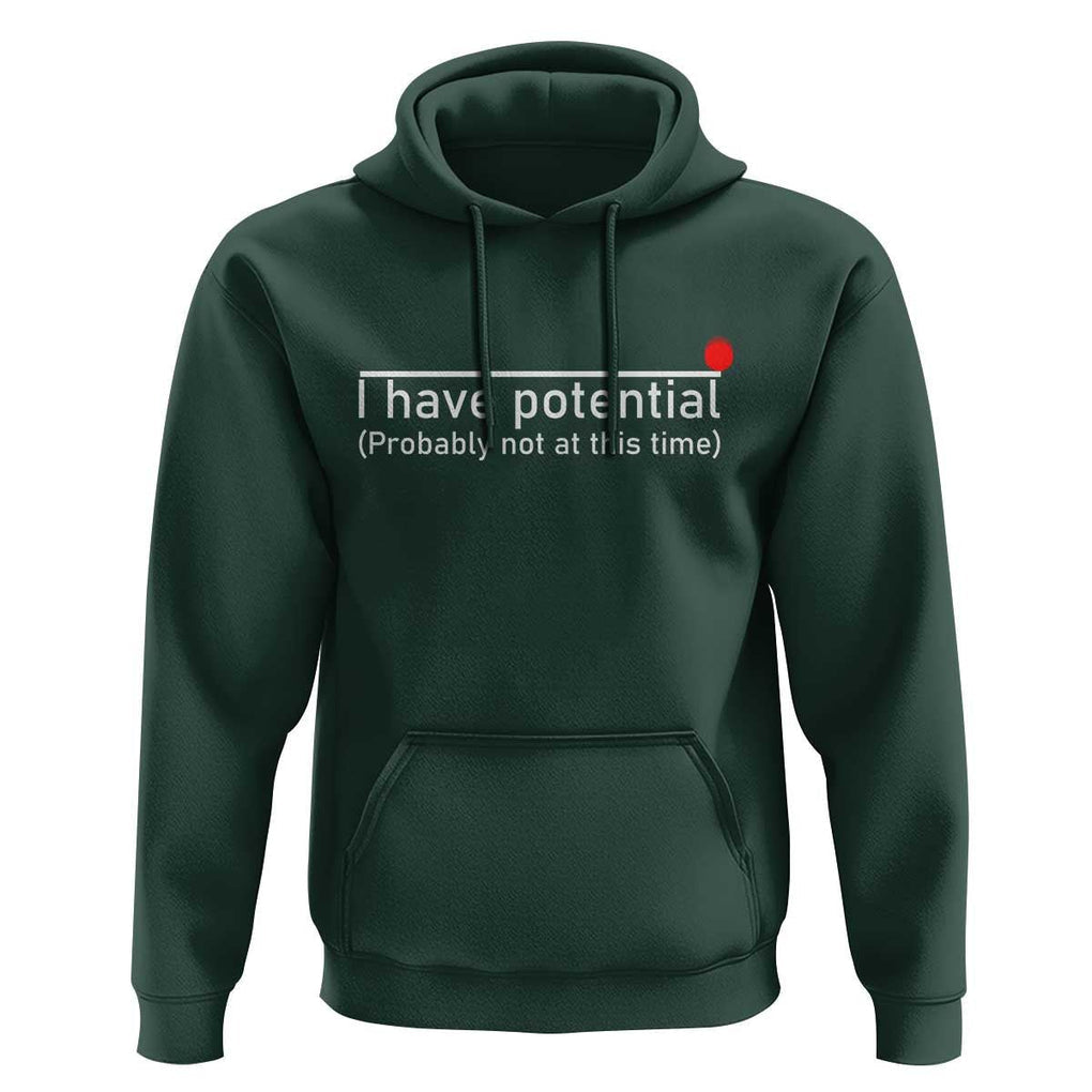 Funny Physics Hoodie I Have Potential Probably Not At This Time Nerd TS11 Dark Forest Green Print Your Wear