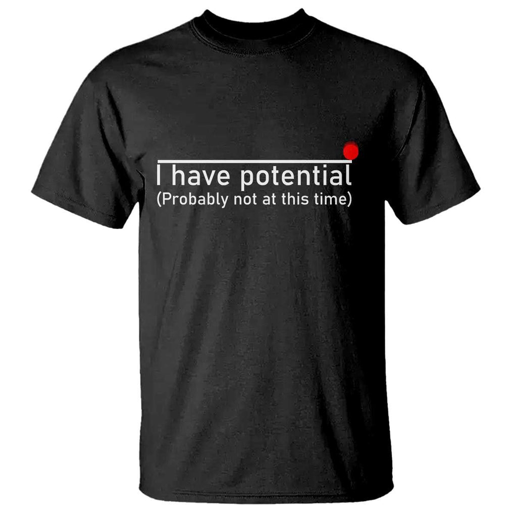 Funny Physics T Shirt I Have Potential Probably Not At This Time Nerd TS11 Black Print Your Wear