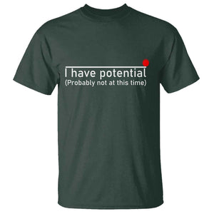 Funny Physics T Shirt I Have Potential Probably Not At This Time Nerd TS11 Dark Forest Green Print Your Wear