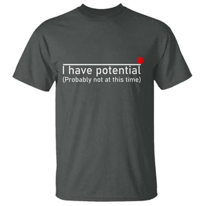 Funny Physics T Shirt I Have Potential Probably Not At This Time Nerd TS11 Dark Heather Print Your Wear