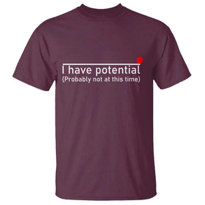 Funny Physics T Shirt I Have Potential Probably Not At This Time Nerd TS11 Maroon Print Your Wear