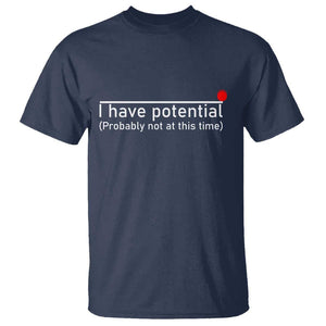Funny Physics T Shirt I Have Potential Probably Not At This Time Nerd TS11 Navy Print Your Wear