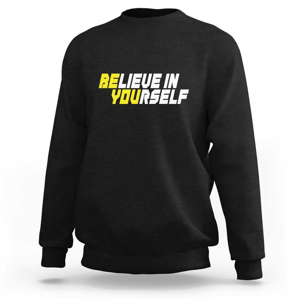 Motivational Quote Sweatshirt Believe In Yourself Positive Inspiration TS11 Black Print Your Wear