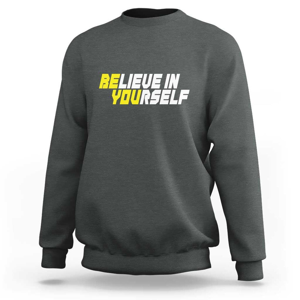 Motivational Quote Sweatshirt Believe In Yourself Positive Inspiration TS11 Dark Heather Print Your Wear
