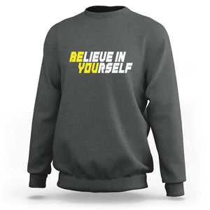 Motivational Quote Sweatshirt Believe In Yourself Positive Inspiration TS11 Dark Heather Print Your Wear