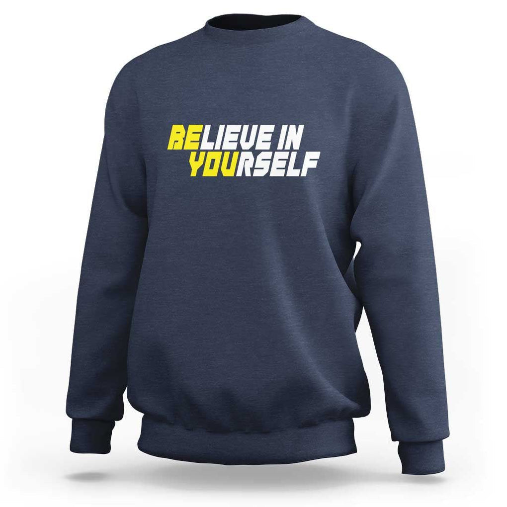 Motivational Quote Sweatshirt Believe In Yourself Positive Inspiration TS11 Navy Print Your Wear