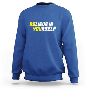 Motivational Quote Sweatshirt Believe In Yourself Positive Inspiration TS11 Royal Blue Print Your Wear