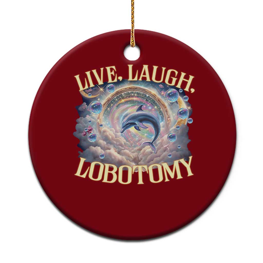 Funny Live Laugh Lobotomy Ceramic Ornament Dolphin Meme Silly Unhinged Joke TS11 1pc Red Print Your Wear