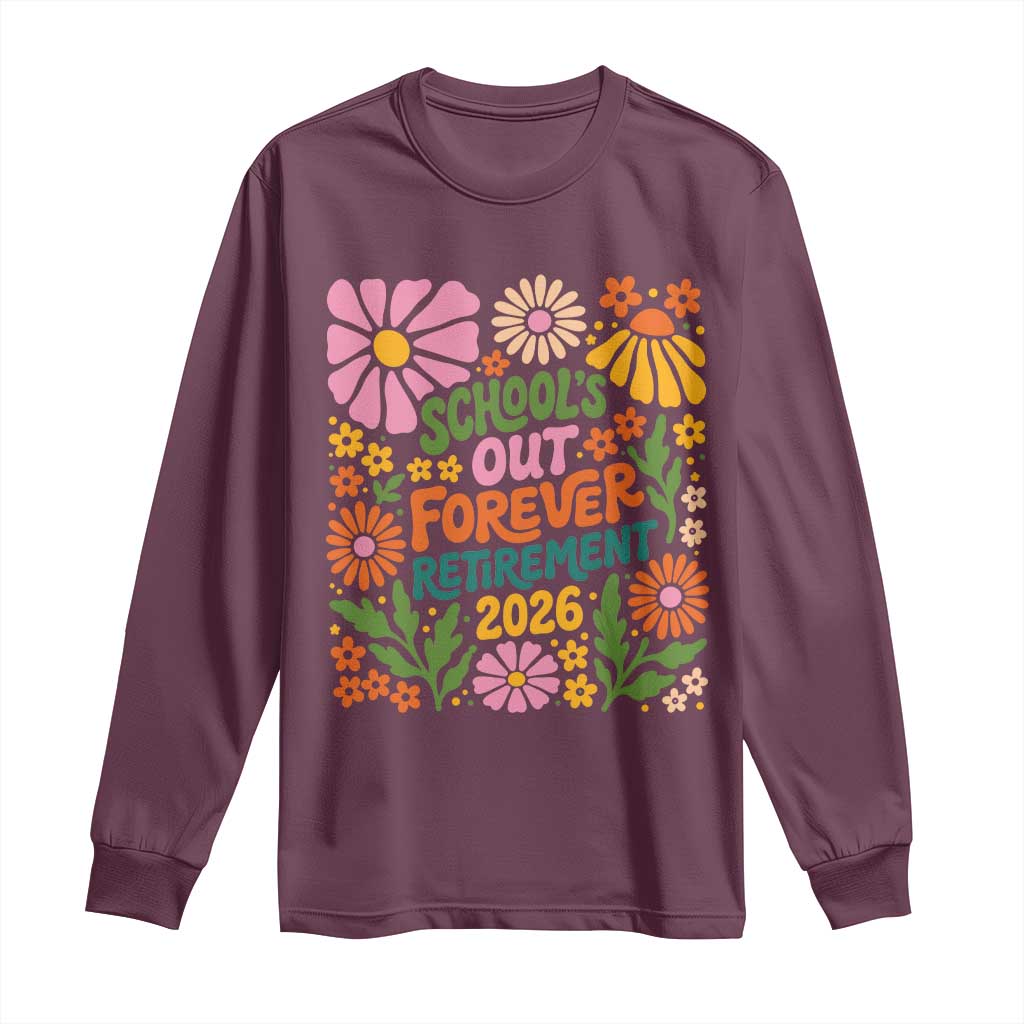 Schools Out Forever Retirement 2026 Long Sleeve Shirt Retired Teacher Summer Retro Floral TS11 Maroon Print Your Wear