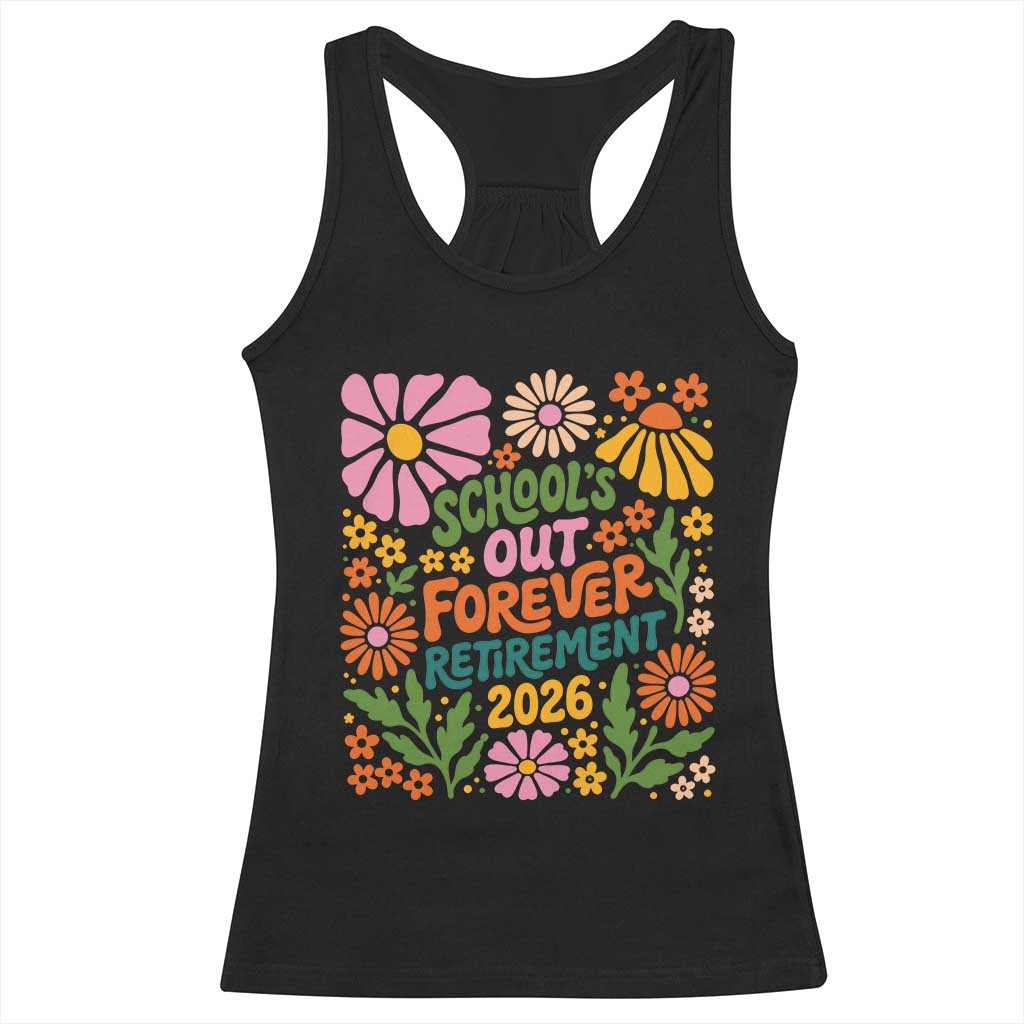 Schools Out Forever Retirement 2026 Racerback Tank Top Retired Teacher Summer Retro Floral TS11 Black Print Your Wear