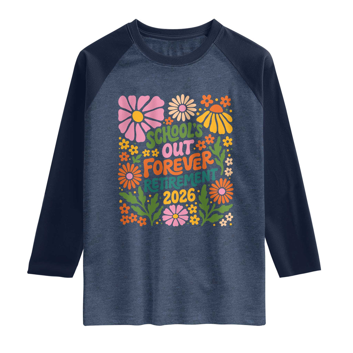 Schools Out Forever Retirement 2026 Raglan Shirt Retired Teacher Summer Retro Floral TS11 Heather Denim Navy Print Your Wear