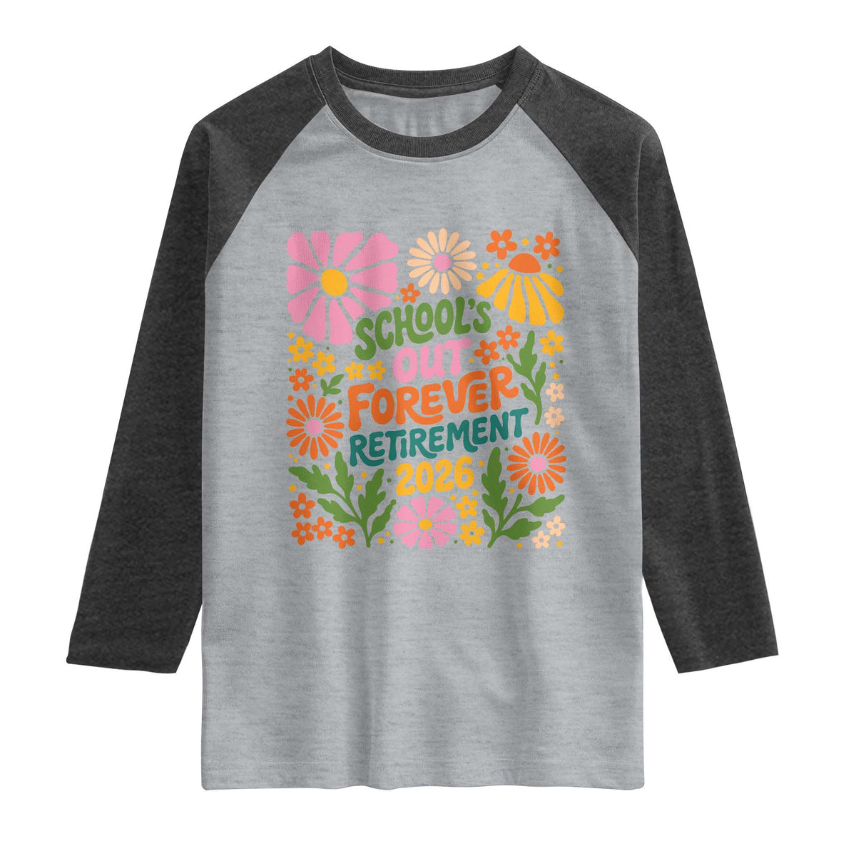 Schools Out Forever Retirement 2026 Raglan Shirt Retired Teacher Summer Retro Floral TS11 Heather Gray Heather Charcoal Print Your Wear