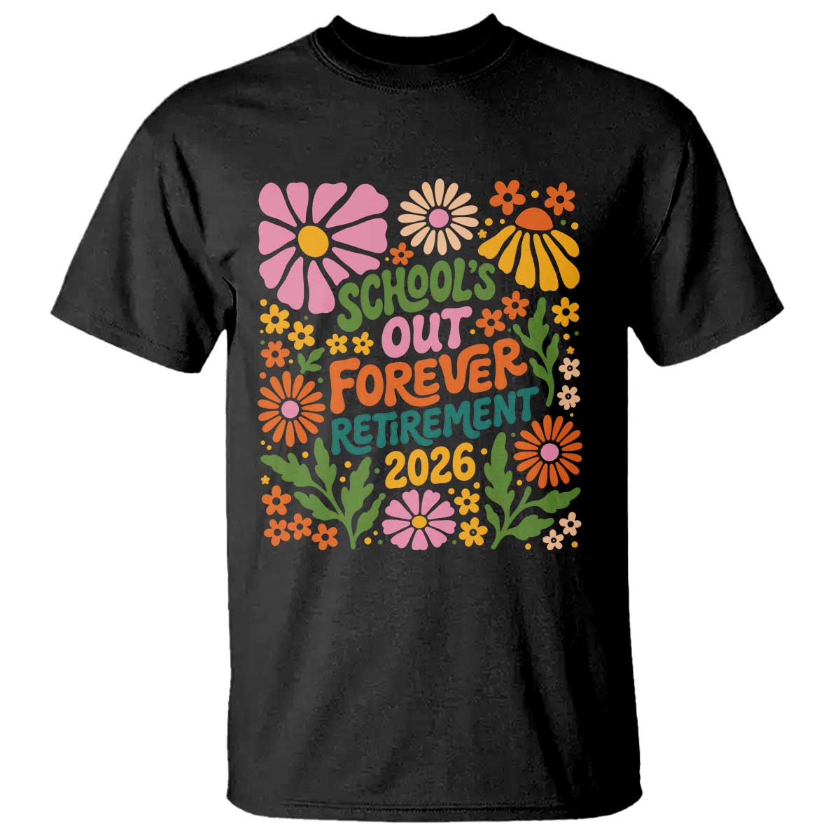 Schools Out Forever Retirement 2026 T Shirt Retired Teacher Summer Retro Floral TS11 Black Print Your Wear