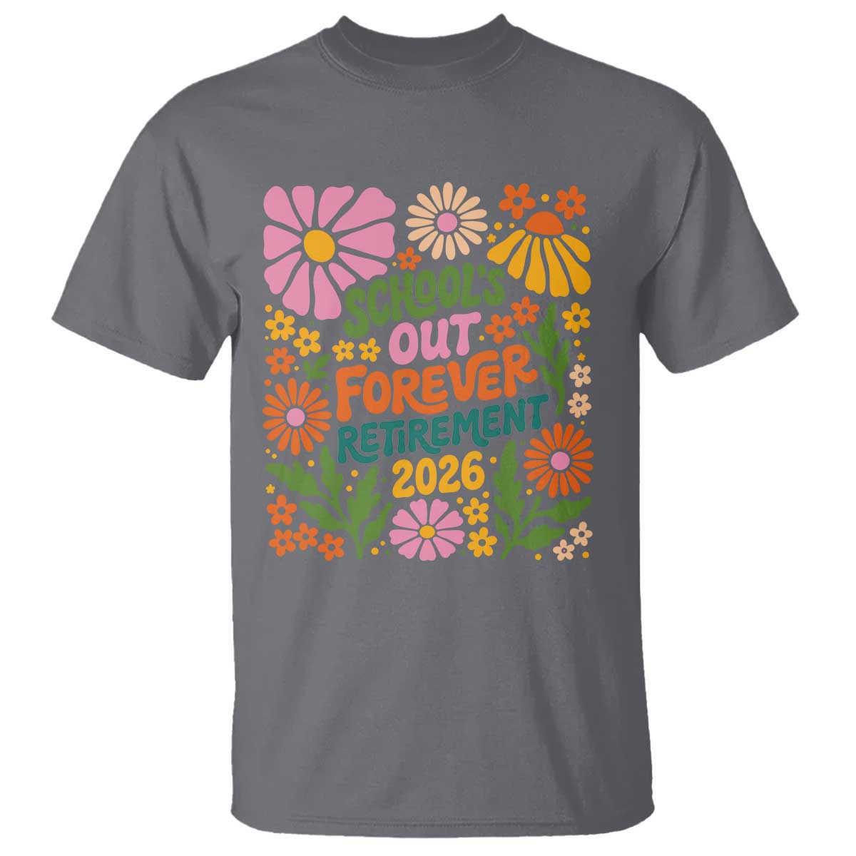 School's Out Forever – Retirement 2026 T-Shirt – Retired Teacher Summer Retro Floral Tee TS11 Charcoal Print Your Wear