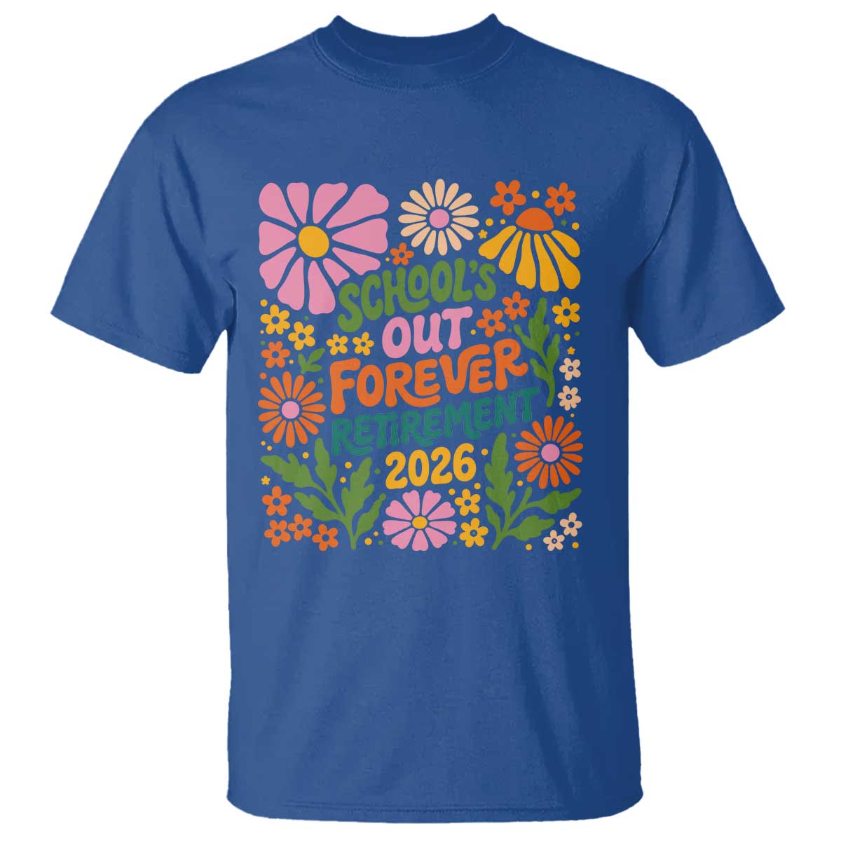 School's Out Forever – Retirement 2026 T-Shirt – Retired Teacher Summer Retro Floral Tee TS11 Royal Blue Print Your Wear