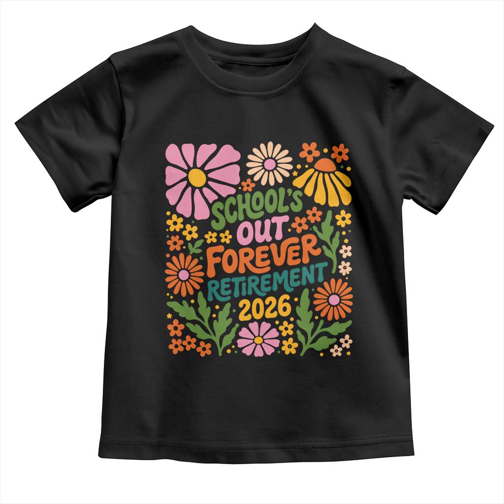 Schools Out Forever Retirement 2026 Toddler T Shirt Retired Teacher Summer Retro Floral TS11 Black Print Your Wear