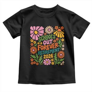 Schools Out Forever Retirement 2026 Toddler T Shirt Retired Teacher Summer Retro Floral TS11 Black Print Your Wear