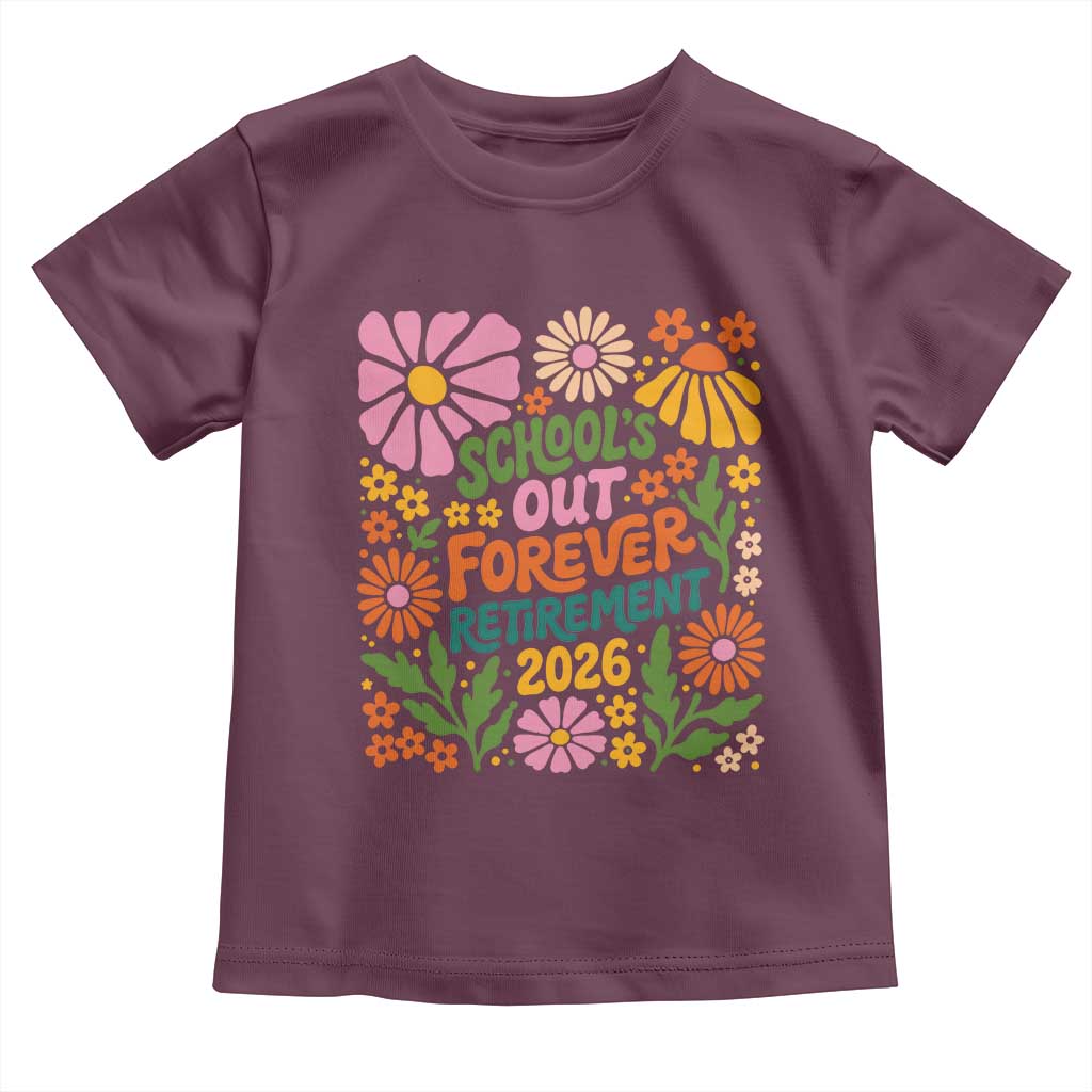 Schools Out Forever Retirement 2026 Toddler T Shirt Retired Teacher Summer Retro Floral TS11 Maroon Print Your Wear