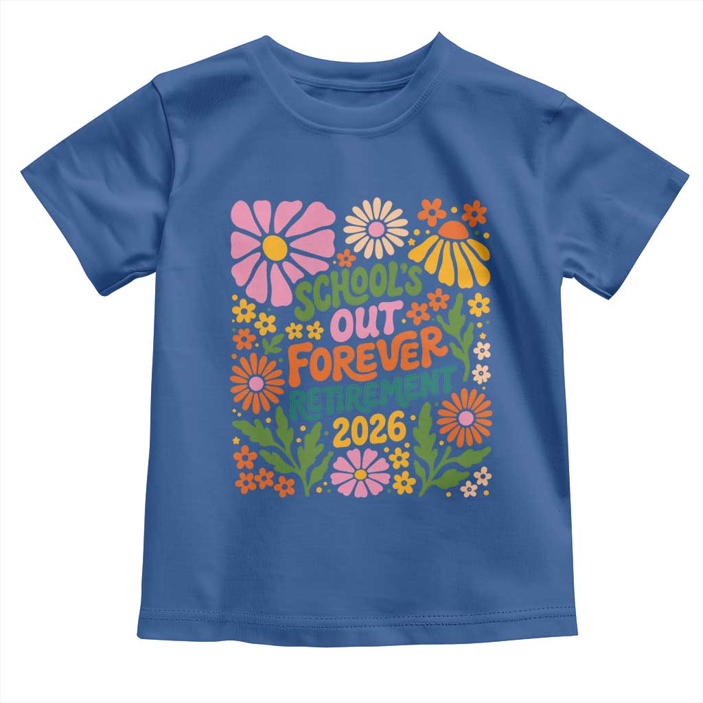 Schools Out Forever Retirement 2026 Toddler T Shirt Retired Teacher Summer Retro Floral TS11 Royal Blue Print Your Wear