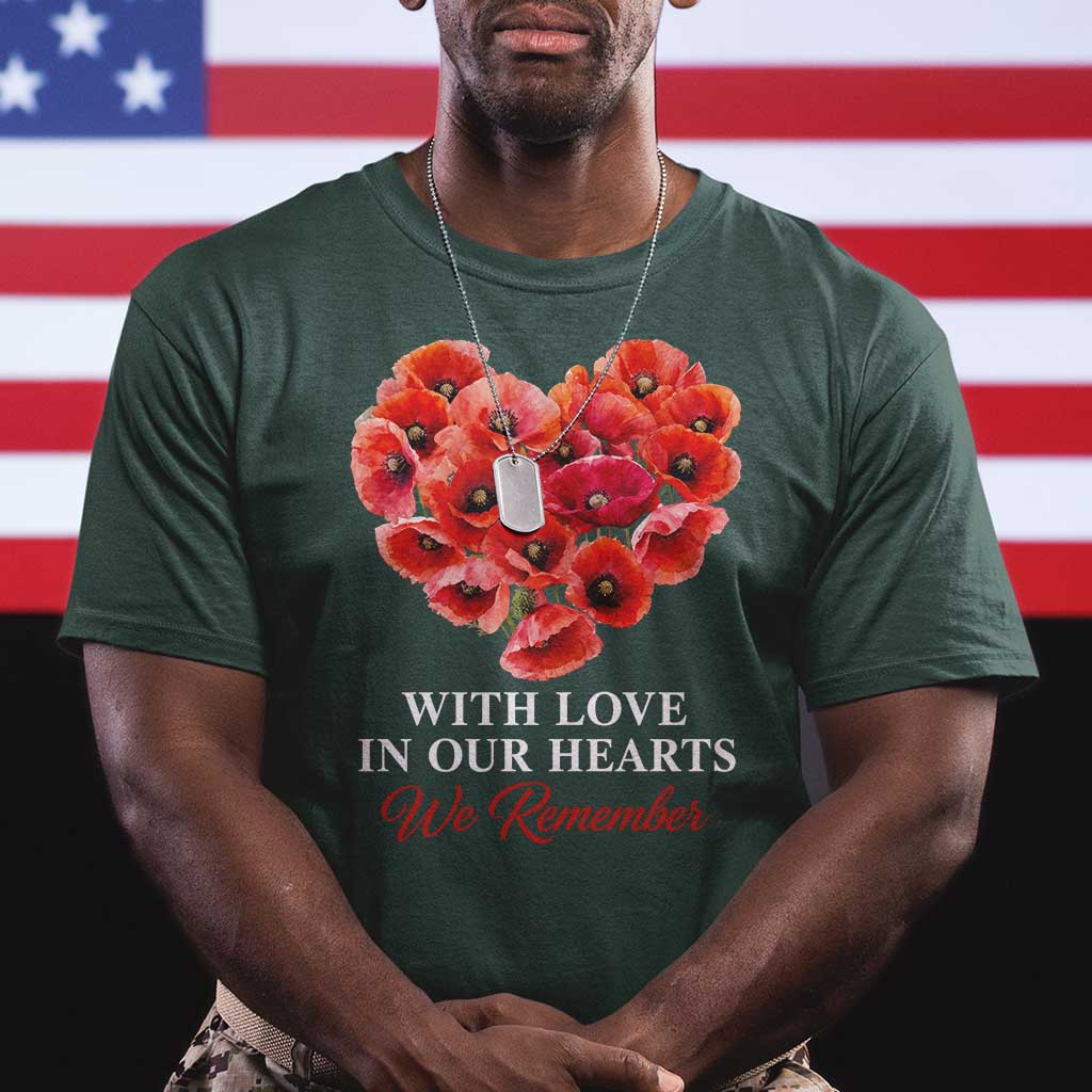 Memorial Day T Shirt With Love In Our Hearts We Remember Red Poppy Flower TS11 Dark Forest Green Print Your Wear