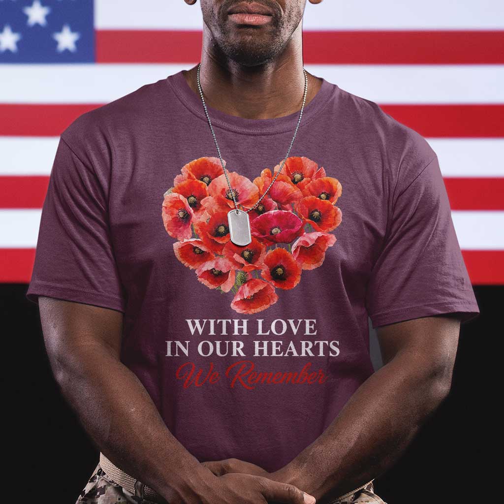 Memorial Day T Shirt With Love In Our Hearts We Remember Red Poppy Flower TS11 Maroon Print Your Wear