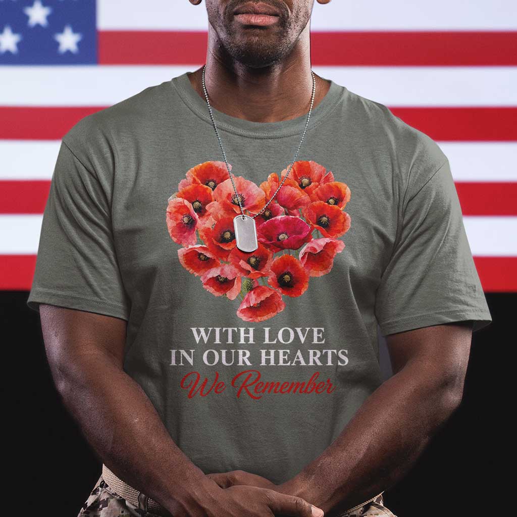 Memorial Day T Shirt With Love In Our Hearts We Remember Red Poppy Flower TS11 Military Green Print Your Wear