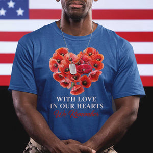 Memorial Day T Shirt With Love In Our Hearts We Remember Red Poppy Flower TS11 Royal Blue Print Your Wear