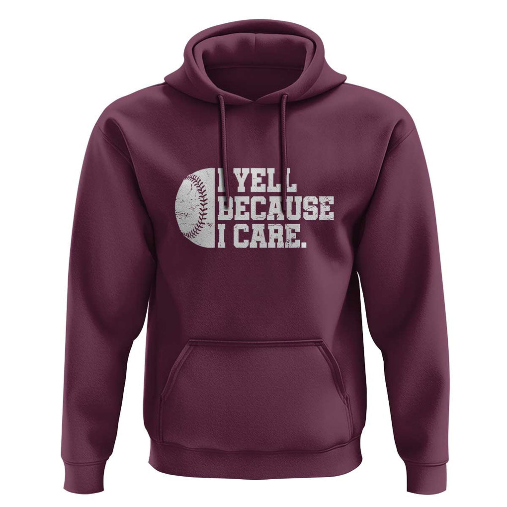 Funny Baseball Hoodie I Yell Because I Care Coach TS11 Maroon Print Your Wear