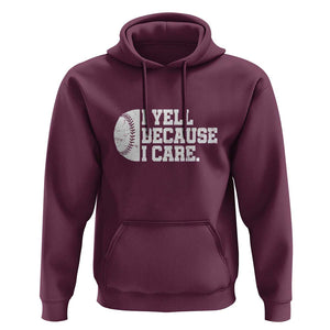 Funny Baseball Hoodie I Yell Because I Care Coach TS11 Maroon Print Your Wear