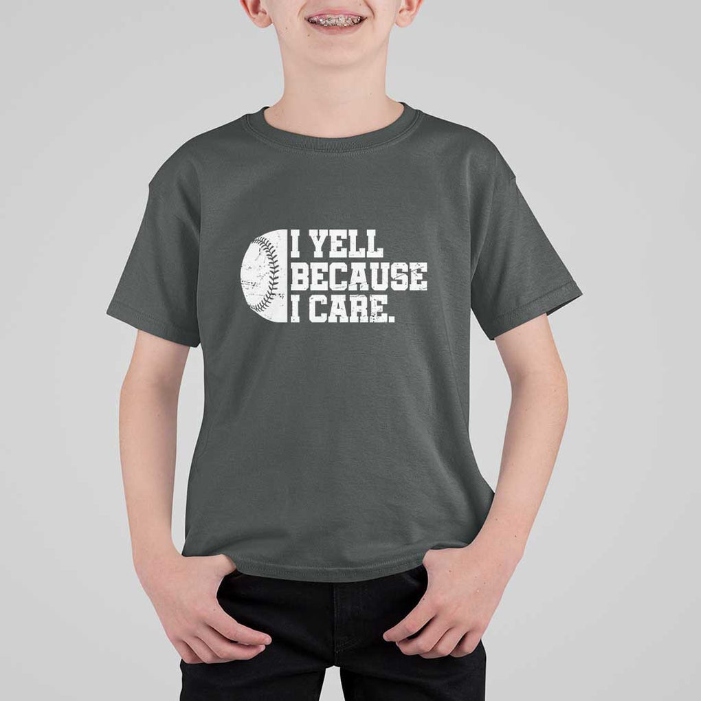 Funny Baseball T Shirt For Kid I Yell Because I Care Coach TS11 Dark Heather Print Your Wear