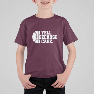 Funny Baseball T Shirt For Kid I Yell Because I Care Coach TS11 Maroon Print Your Wear