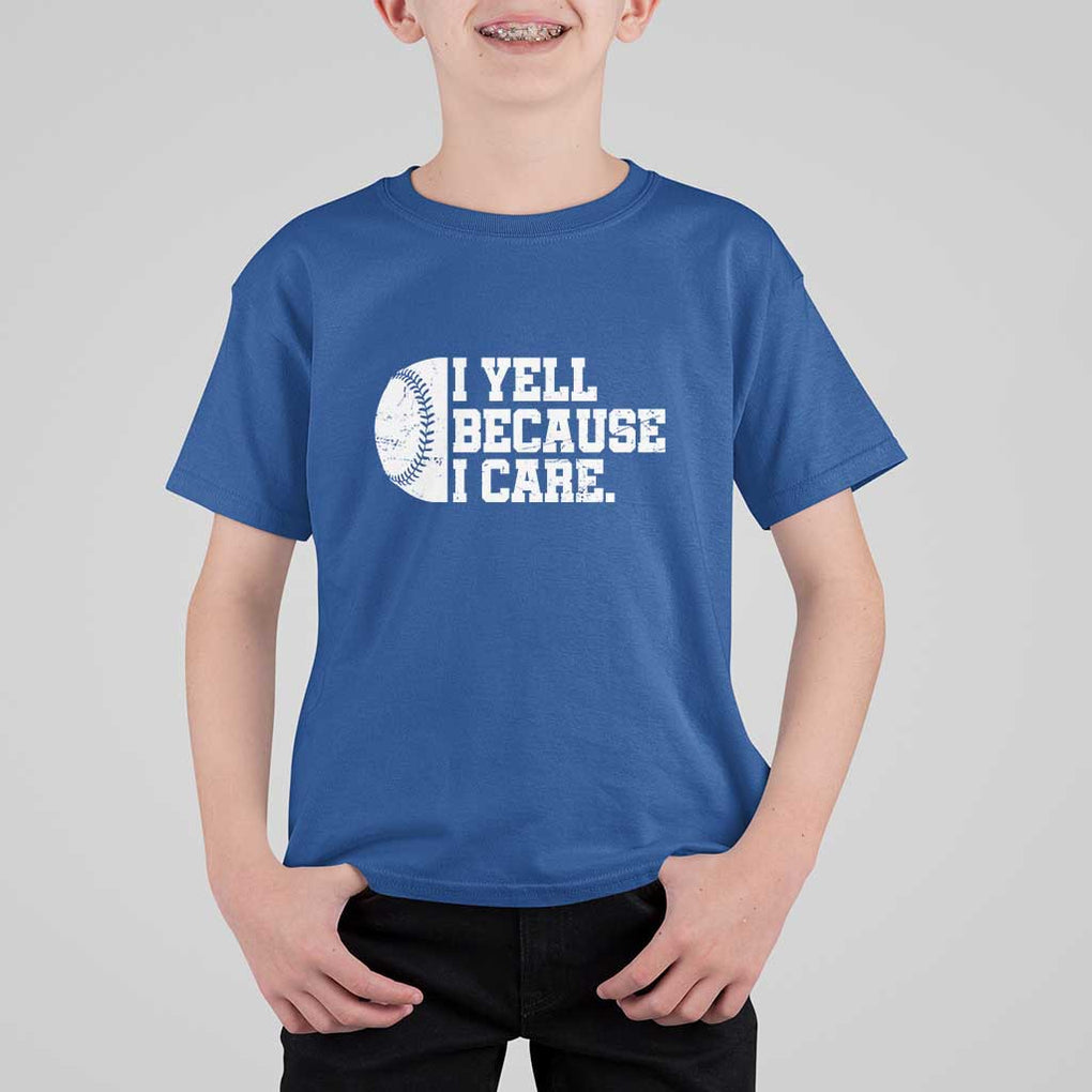 Funny Baseball T Shirt For Kid I Yell Because I Care Coach TS11 Royal Blue Print Your Wear