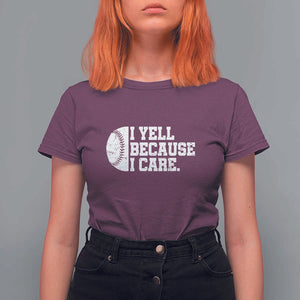 Funny Baseball T Shirt For Women I Yell Because I Care Coach TS11 Maroon Print Your Wear