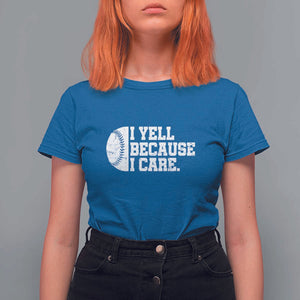 Funny Baseball T Shirt For Women I Yell Because I Care Coach TS11 Royal Blue Print Your Wear