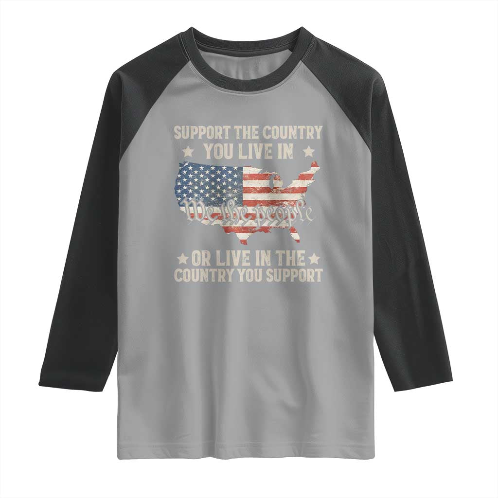 Funny Support The Country You Live In Raglan Shirt American Flag Map We The People Patriotic TS11 Sport Gray Black Print Your Wear