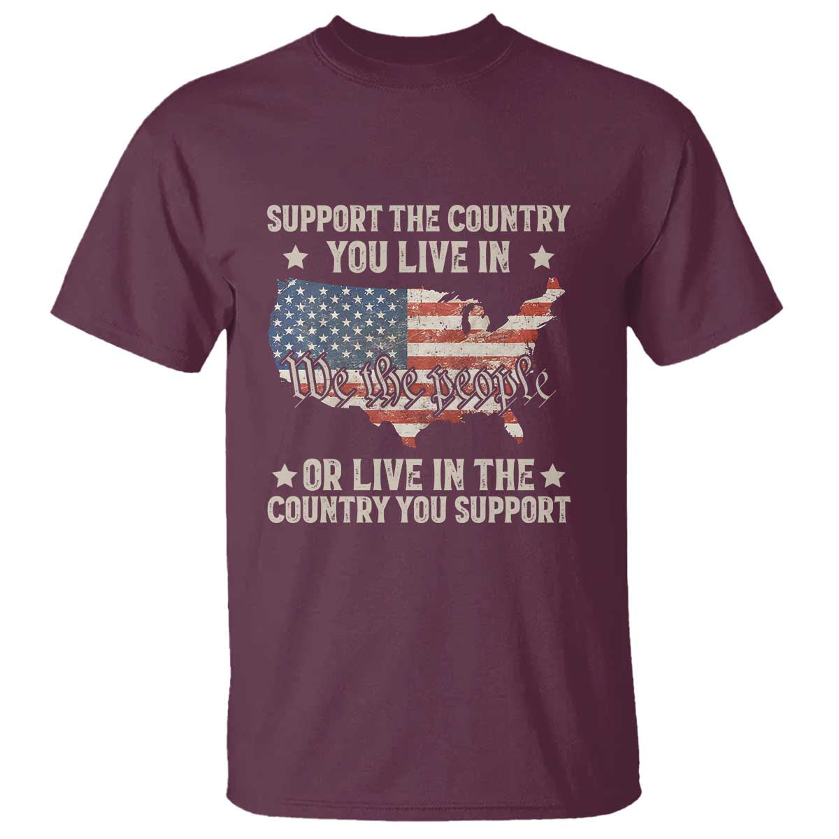 Funny Support The Country You Live In T Shirt American Flag Map We The People Patriotic TS11 Maroon Print Your Wear