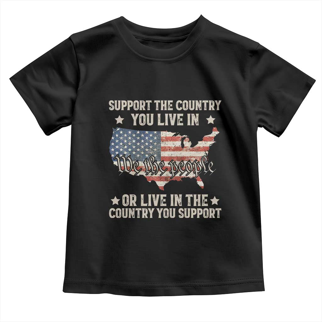 Funny Support The Country You Live In Toddler T Shirt American Flag Map We The People Patriotic TS11 Black Print Your Wear