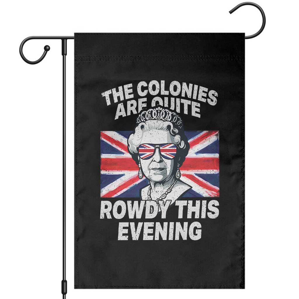 Funny The Colonies Are Quite Rowdy This Evening Garden Flag Queen 4th Of July TS11 Black Print Your Wear