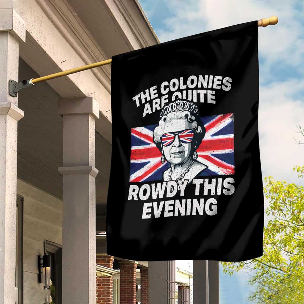 Funny The Colonies Are Quite Rowdy This Evening Garden Flag Queen 4th Of July TS11 Print Your Wear