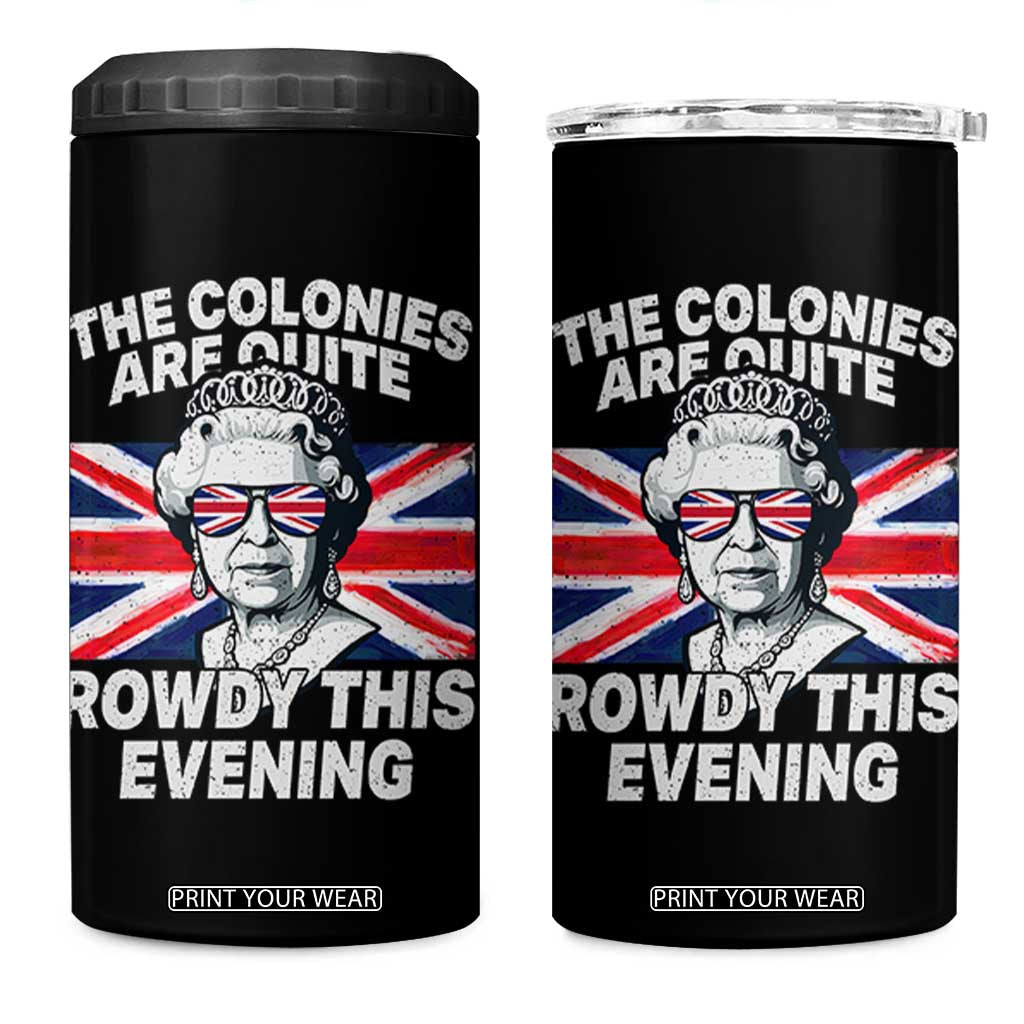 Funny The Colonies Are Quite Rowdy This Evening 4 in 1 Can Cooler Tumbler Queen 4th Of July TS11 One Size: 16 oz Black Print Your Wear