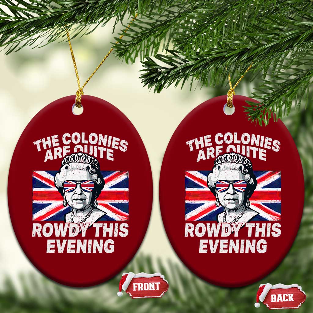 Funny The Colonies Are Quite Rowdy This Evening Ceramic Ornament Queen 4th Of July TS11 Print Your Wear