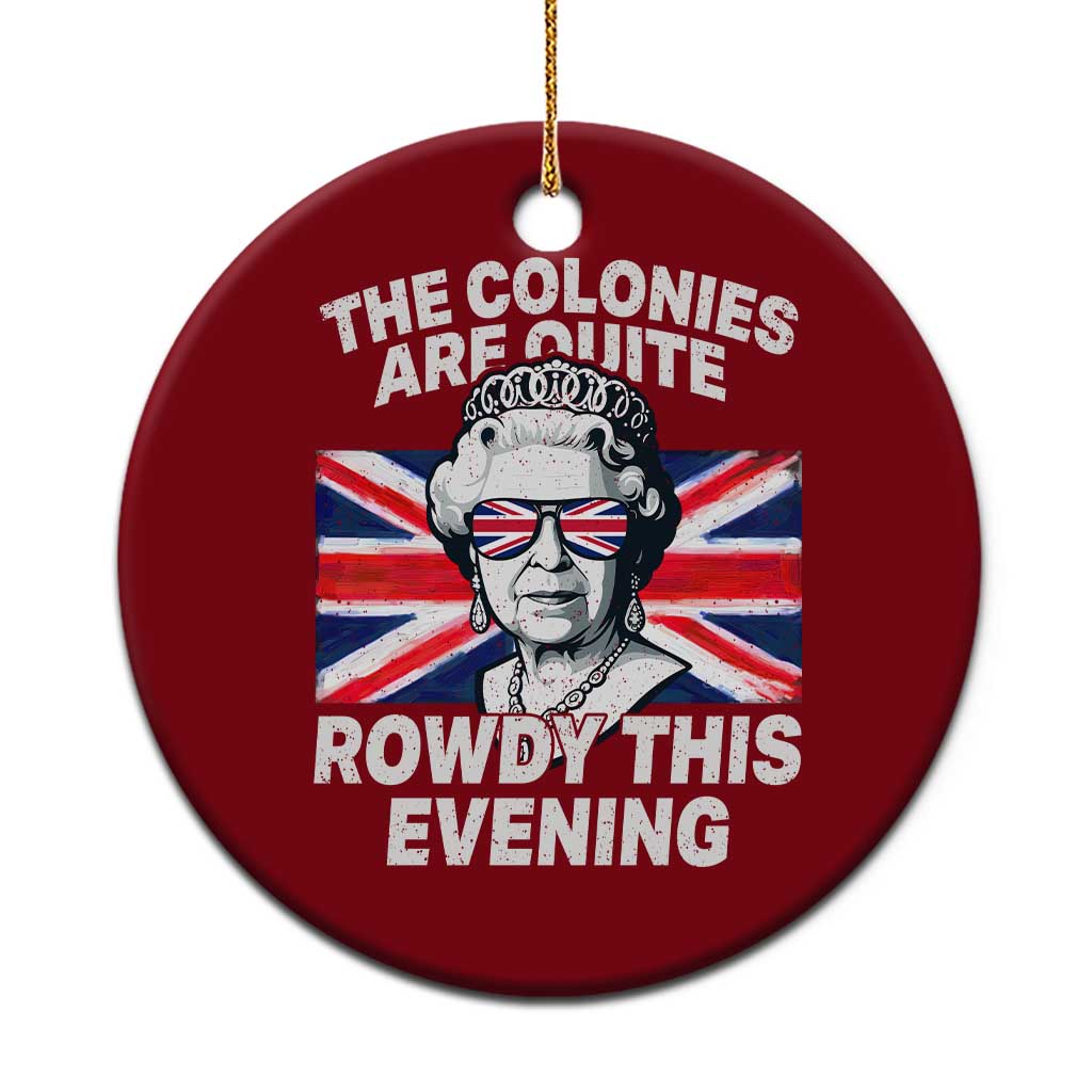 Funny The Colonies Are Quite Rowdy This Evening Ceramic Ornament Queen 4th Of July TS11 1pc Red Print Your Wear