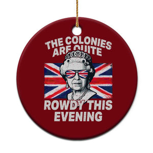 Funny The Colonies Are Quite Rowdy This Evening Ceramic Ornament Queen 4th Of July TS11 1pc Red Print Your Wear